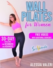 Wall Pilates for Women: Revitalize your Body and Your Mind Now: 30-Day Challenge / Step-by-Step Workout Exercises for Beginners & Advanced - U Cover Image