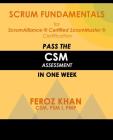 Scrum Fundamentals for ScrumAlliance (R) ScrumMaster (R) Certification: Pass the CSM Assessment in One Week By Feroz Khan Cover Image