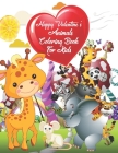 Happy Valentine's Animals Coloring Book For Kids: Children's Animals Valentine's Coloring Books For Kids Awesome Preschool and Kindergarten For Kids ( By Gillian Myra Publisher Cover Image