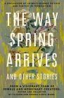 The Way Spring Arrives and Other Stories: A Collection of Chinese Science Fiction and Fantasy in Translation from a Visionary Team of Female and Nonbinary Creators By Yu Chen, Regina Kanyu Wang Cover Image