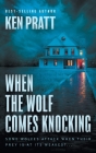 When the Wolf Comes Knocking: A Christian Thriller By Ken Pratt Cover Image