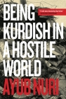 Being Kurdish in a Hostile World By Ayub Nuri Cover Image
