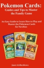 Pokemon Cards: Guides and Tips to Master the Family Game: An Easy Guide to Learn How to Play and Master the Pokemon Cards for Newbies By Janet Airihenbuwa Cover Image