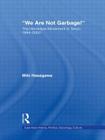 We Are Not Garbage!: The Homeless Movement in Tokyo, 1994-2002 (East Asia: History) Cover Image
