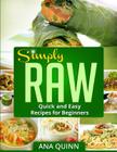 Simply RAW: Quick and Easy Recipes for Beginners By Ana Quinn Cover Image