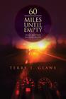 60 Miles Until Empty: Road Map for Success in Life By Terry J. Glawe Cover Image
