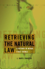 Retrieving the Natural Law: A Return to Moral First Things By J. Daryl Charles Cover Image