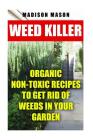 Weed Killer: Organic Non-toxic Recipes to Get Rid of Weeds in Your Garden Cover Image