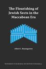 The Flourishing of Jewish Sects in the Maccabean Era: An Interpretation (Supplements to the Journal for the Study of Judaism #55) By Albert I. Baumgarten Cover Image