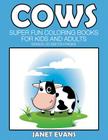 Cows: Super Fun Coloring Books For Kids And Adults (Bonus: 20 Sketch Pages) By Janet Evans Cover Image