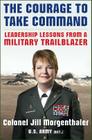 The Courage to Take Command: Leadership Lessons from a Military Trailblazer Cover Image