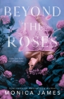 Beyond The Roses By Monica James Cover Image