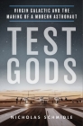 Test Gods: Virgin Galactic and the Making of a Modern Astronaut By Nicholas Schmidle Cover Image
