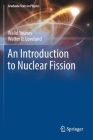 An Introduction to Nuclear Fission (Graduate Texts in Physics) By Walid Younes, Walter D. Loveland Cover Image