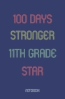 100 Days Stronger 11th Grade Star: Notebook By Awesome School Gifts Publishing Cover Image