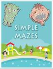 Simple Mazes: Spatial Awareness, and Critical Thinking Skills By Charlie Bibler Cover Image