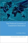 The Political Economy of Investment Arbitration (International Economic Law) By Zoe Phillips Williams Cover Image