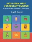 Kids Learn First Vocabulary Builder FULL COLORS Cartoons Flash Cards English Spanish: Easy Babies Basic frequency sight words dictionary COLORFUL pict By Learn and Play Education Cover Image