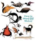 How to Ward Off Wolves By Catherine Leblanc, Roland Garrigue (Illustrator) Cover Image