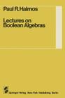 Lectures on Boolean Algebras (Undergraduate Texts in Mathematics) By Steven Givant, P. R. Halmos Cover Image