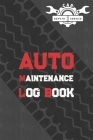 Auto Log Book: Car Maintenance Log Book, Vehicle Maintenance Log Book - Service and Repair Record Book. Log Date, Mileage, Repairs An Cover Image