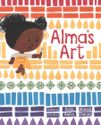 Alma's Art By Roda Ahmed, Anita Cheung (Illustrator) Cover Image