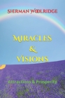 Miracles & Visions: Attractions & Prosperity By Sherman Woolridge Cover Image