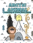 Arctic Animals Coloring & Trivia Story Book: For Kids 4-11 Years Old To Learn About Arctic Animals: Fun Fact Trivia With Story Cute Coloring Illustrat By Efairy Zack Cover Image