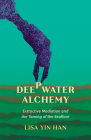 Deepwater Alchemy: Extractive Mediation and the Taming of the Seafloor By Lisa Yin Han Cover Image
