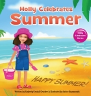 Holly Celebrates Summer By Kimberly Kendall-Drucker, Hatice Bayramoglu (Illustrator) Cover Image