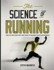 The Science of Running: How to Find Your Limit and Train to Maximize Your Performance By Steve Magness Cover Image