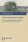 Fertile Ground for Europe?: The History of European Integration and the Common Agricultural Policy Since 1945 By Kiran Klaus Patel (Editor) Cover Image