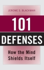 101 Defenses: How the Mind Shields Itself By Jerome S. Blackman Cover Image