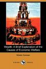 Wealth: A Brief Explanation of the Causes of Economic Welfare (Dodo Press) By Edwin Cannan Cover Image