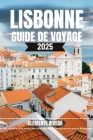 Lisbonne Guide de Voyage: Dévoilement des joyaux cachés et des repaires locaux de la ville By Clemente Rivera Cover Image