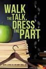 Walk the Talk, Dress the Part By Ed D. Sheryl a. Vasso, McS Cammy Tidwell Cover Image