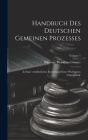 Handbuch Des Deutschen Gemeinen Prozesses: In Einer Ausführlichen Erörterung Seiner Wichtigsten Gegenstände; Volume 1 Cover Image