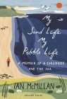 My Sand Life, My Pebble Life: A memoir of a childhood and the sea By Ian McMillan Cover Image