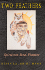 Two Feathers: Spiritual Seed Planter By Kevin Laughing Hawk Cover Image