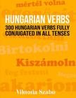Hungarian Verbs: 300 Hungarian Verbs Fully Conjugated in All Tenses Cover Image