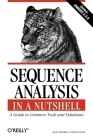 Sequence Analysis in a Nutshell: A Guide to Tools: A Guide to Common Tools and Databases (In a Nutshell (O'Reilly)) By Scott Markel, Darryl Leon Cover Image