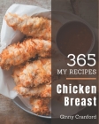 My 365 Chicken Breast Recipes: Save Your Cooking Moments with Chicken Breast Cookbook! By Ginny Cranford Cover Image