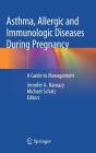 Asthma, Allergic and Immunologic Diseases During Pregnancy: A Guide to Management By Jennifer A. Namazy (Editor), Michael Schatz (Editor) Cover Image