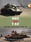 M60 vs T-62: Cold War Combatants 1956–92 (Duel) By Lon Nordeen, David Isby, Richard Chasemore (Illustrator) Cover Image