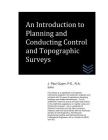 An Introduction to Planning and Conducting Control and Topographic Surveys By J. Paul Guyer Cover Image
