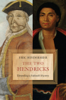 Two Hendricks: Unraveling a Mohawk Mystery By Eric Hinderaker Cover Image