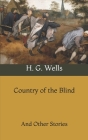 Country of the Blind: And Other Stories By H. G. Wells Cover Image