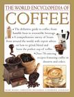 The World Encyclopedia of Coffee: The Definitive Guide to Coffee, from Humble Bean to Irresistible Beverage Cover Image