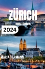 Zürich Reiseführer 2024: Das komplette Zürcher Taschenbuch Cover Image