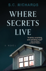 Where Secrets Live: A Novel By S. C. Richards Cover Image